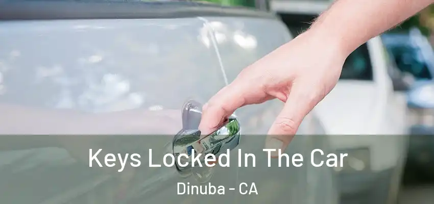  Keys Locked In The Car Dinuba - CA
